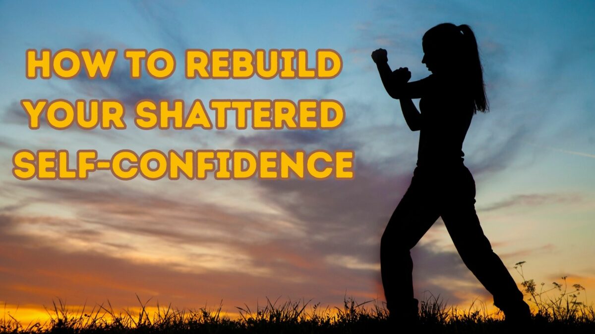 How to rebuild your shattered self-confidence