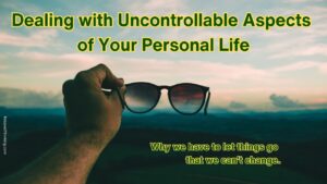 Dealing with Uncontrollable Aspects of Your Personal Life